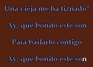 Una vieja me ha tiznado
Ay, qu- bonito este son
Para bailarlo contigo

Ay, qu- bonito este son