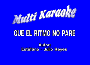 MwMZK, g

QUE EL RITMO N0 PARE

Aulorz
Estelano - Julio Reyes