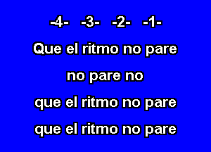 Que el ritmo no pare

no pare no
que el ritmo no pare

que el ritmo no pare