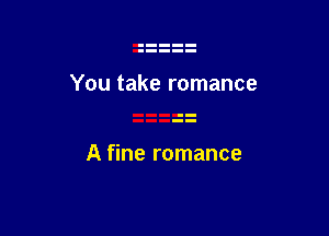 A fine romance