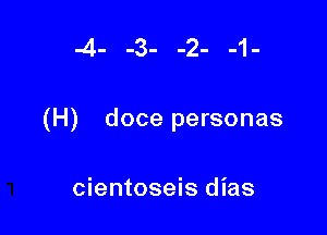 4- -3- -2- -1-

(H) doce personas

cientoseis dias