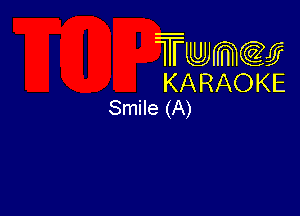 Twmw
KARAOKE
Smile (A)