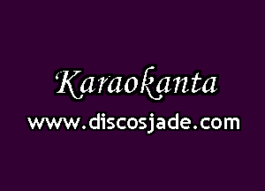 Karaokgnta

www.discosjade.com