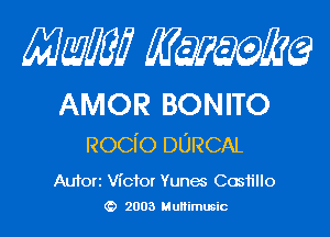 mm qum

AMOR BONITO

Rocio DURCAL

Autorz Victor Yunec Cosh'llo
(D 2003 Multimusic