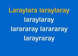 Laraylara laraylaray
laraylaray

larararay larararay
Iarayra ray