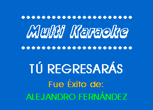 OOOOOOOOOOOOOOOOOOOOO.

MW mime

OOOOOOOOOOOOOOOOOOOOOO

TU REGRESARAS

Fue Exito dez
ALEJANDRO FERNANDEZ