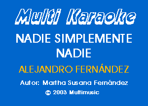 MMJ MQEMQ

NADIE SIMPLEMENTE
NADIE

ALEJANDRO FERNANDEZ

Auton Monha Susana Fernandez
2003 MuHimusic