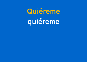 Quie5.reme
quiaeme