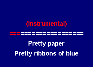 Pretty paper

Pretty ribbons of blue I