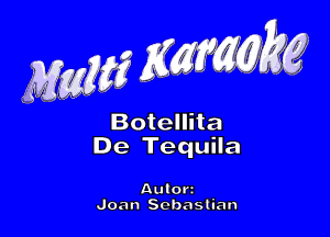 BOtellita
De TeCIUila

Autort
Joan Sobasuan