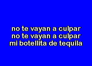 no te vayan a culpar

no te vayan a culpar
mi botellita de tequila