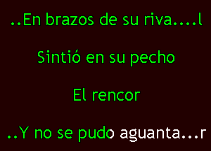 ..En brazos de su riva....l

Sintib en su pecho

El rencor

..Y no se pudo aguanta...r