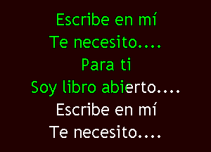 Escribe en mi
Te necesito....
Para ti

Soy libro abierto....
Escribe en mi
Te necesito....