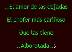 ..El amor de las dejadas

El chofer mas carifloso

Que las tiene

..Alborotada..s