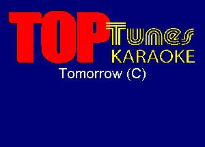 Twmw
KARAOKE

Tomorrow (C)