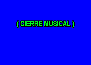 ( CIERRE MUSICAL )