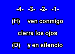 .4- -3- -2- -1-

(H) ven conmigo

cierra los ojos

(D) y en silencio