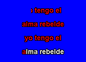 rebelde

yo tengo el

alma rebelde