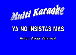 Mam? 255., ,

YA NO INSISTAS Mns

Autorz Alicia Villarreal