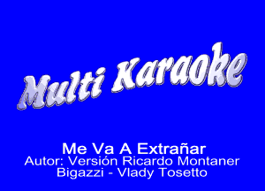 me wakg

Me Va A ExtraFIar
Autorz Versibn Ricardo Montaner
Bigazzi - Vlady Tosetto