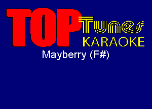 Twmw
KARAOKE
Mayberry (Fit)