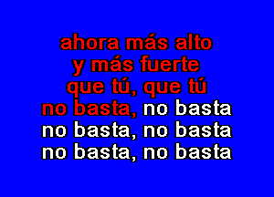 no basta
no basta, no basta
no basta, no basta