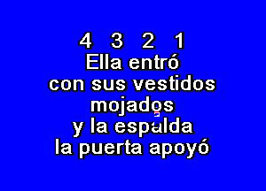 4 3 2 1
Ella entrd
con sus vestidos

mojadgs
y la espalda
la puerta apoyd