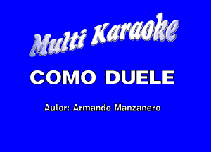 Mam 2x

como 'UELE

Autort Armando Manzancm