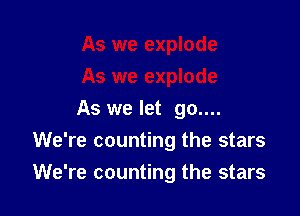 As we let 90....

We're counting the stars

We're counting the stars