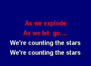 We're counting the stars

We're counting the stars