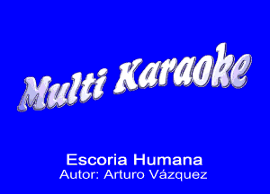 MM Kgfmkg

Escoria Humana
Autorz Arturo vazq uez