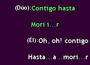 (000)1Contigo hasta

Mori 1'...r

(EDIOh, oh! contigo

Hasta...a ..mori...r