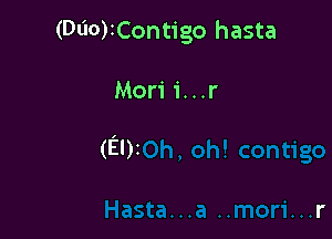 (Dl'IO)iContigo hasta

Mori i...r

(El)z