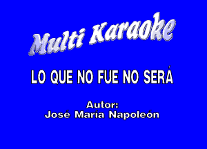 MwMZK, g

L0 QUE NO FUE N0 semi

AuIOrz
Jose Maria Napoleon