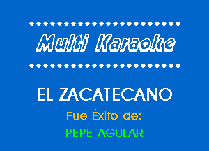 OOOOOOOOOOOOOOOOOOOOOO

MW? WQWQ

OOOOOOOOOOOOOOOOOOOOOO

EL ZACATECANO

Fue Exito dez
PEPE AGULAR