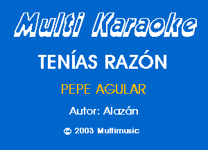 Mam mmm

TENiAs RAZON

PE PE AGULAR

Autorz Alczdn

2003 Multimusic