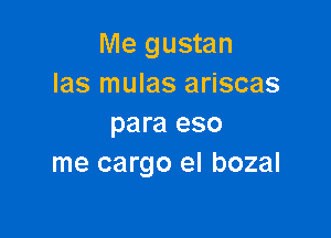 Me gustan
las mulas ariscas

para eso
me cargo el bozal