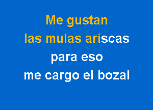 Me gustan
las mulas ariscas

para eso
me cargo el bozal