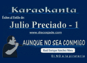 KG r01 0 k a n la

Exiles ll Esulo dtl

Julio Preciado - 1

WOW! .mzcomcs. 99!?!

(fl) AUNQUE N0 SEACONMIGO

IRJ-d I wmxrkr..IE-4j

0.140 a la pnexelia