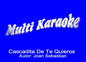 Cascadita De Te Quieros
AU(OI'I Joan Sebastian