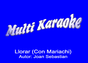 Llorar (Con Mariachi)
Autorz Joan Sebastian