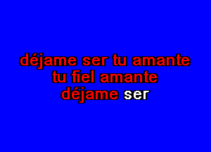 fuel amante
daame ser