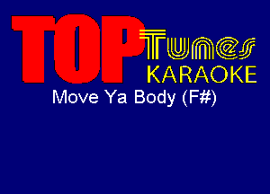 Twmcw
KARAOKE
Move Ya Body (Fit)