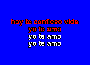 yo te amo
yo te amo