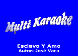 me wakg

Esclavo Y Arno
Anton Josga ,Vaca