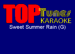 Twmw
KARAOKE

Sweet Summer Rain (G)