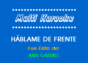 Mwlw Manama

HABLAME DE FRENTE

Fue Exito dei
ANA GABRIEL