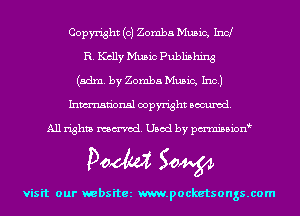 Copyright (c) Zomba MusiC, Ind
R. Kelly Music Publishing
(adm. by Zomba Music, Inc.)
Inmn'onsl copyright Banned.

All rights named. Used by pmnisbion

Doom 50W

visit our websitez m.pocketsongs.com