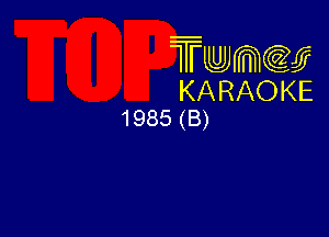 Twmw
KARAOKE
1985 (B)