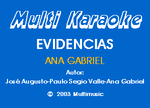 Mam KQWMEQ

EVIDENCIAS
ANA GABRIEL

Aulon
Josie Au gusfo-Paulo Segio ValleAna Gabriel

2003 MuHimusic